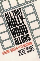 All that Hollywood allows : re-reading gender in 1950s melodrama