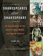 Shakespeares after Shakespeare : an encyclopedia of the Bard in mass media and popular culture