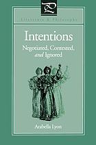 Intentions : negotiated, contested, and ignored