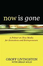 Now is gone : a primer on new media for executives and entrepreneurs