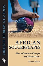 African soccerscapes : how a continent changed the world's game