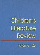 Children's literature review. : Volume 128 excerpts from reviews, criticism, and commentary on books for children and young people