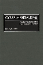 Cyberimperialism? : global relations in the new electronic frontier