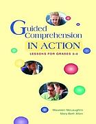 Guided comprehension in action : lessons for grades 3-8