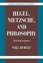 Hegel, Nietzsche, and philosophy : thinking freedom