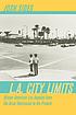 L.A. city limits : African American Los Angeles from the Great Depression to the present
