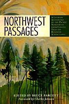 Northwest passages : a literary anthology of the Pacific Northwest from Coyote tales to roadside attractions