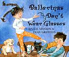 Ballerinas don't wear glasses by Ainslie Manson