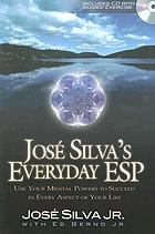 Jose Silva's everyday ESP : use your mental powers to succeed in every aspect of your life