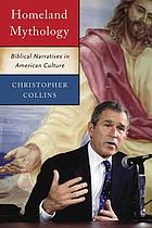 Homeland mythology : biblical narratives in American culture