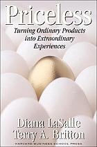 Priceless : turning ordinary products into extraordinary experiences