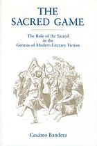 The sacred game : the role of the sacred in the genesis of modern literary fiction