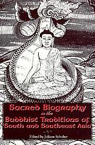 Sacred biography in the Buddhist traditions of South and Southeast Asia