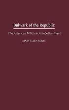 Bulwark of the republic : the American militia in antebellum West