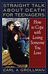 Straight talk about death for teenagers how to... by  Earl A Grollman 
