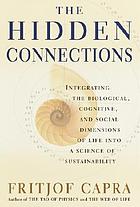 The hidden connections : integrating the biological, cognitive, and social dimensions of life into a science of sustainability