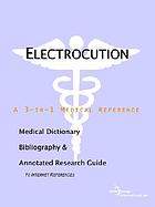 Electrocution : a medical dictionary, bibliography, and annotated research guide to Internet references