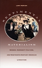 Sentimental materialism : gender, commodity culture, and nineteenth-century American literature