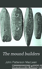 The mound builders : being an account of a remarkable people that once inhabited the valleys of the Ohio and Mississippi, together with an investigation into the archæology of Butler County, O.