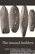 The mound builders : being an account of a remarkable people that once inhabited the valleys of the Ohio and Mississippi, together with an investigation into the archæology of Butler County, O.
