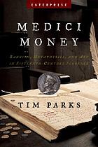 Medici money : banking, metaphysics, and art in fifteenth-century Florence