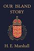 Our island story : a history of England for boys... de H  E Marshall