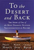 To the desert and back : the story of one of the most dramatic business transformations on record