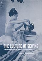 The culture of sewing : gender, consumption, and home dressmaking