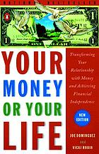 Your money or your life : transforming your relationship with money and achieving financial independence