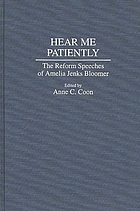 Hear me patiently : the reform speeches of Amelia Jenks Bloomer