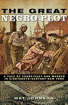The Great Negro Plot : a tale of conspiracy and murder in eighteenth-century New York