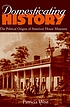 Domesticating history : the political origins of America's house museums