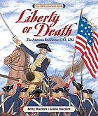 Liberty or death : the American Revolution, 1763-1783