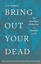 Bring out your dead : the great plague of yellow fever in Philadelphia in 1793