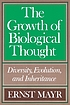 The growth of biological thought : diversity, evolution, and inheritance