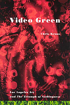 Video green : Los Angeles art and the triumph of nothingness