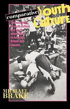 Comparative youth culture : the sociology of youth cultures and youth subcultures in America, Britain, and Canada