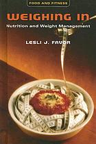 Weighing in : nutrition and weight management by Lesli J Favor