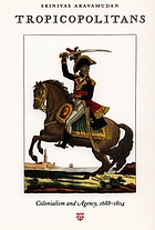 Tropicopolitans : colonialism and agency, 1688-1804