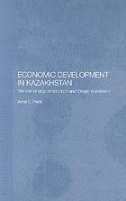 Economic development in Kazakhstan : the role of large enterprises and foreign investment