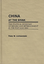 China at the brink : the political economy of reform and retrenchment in the post-Mao era