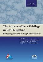 The attorney-client privilege in civil litigation : protecting and defending confidentiality