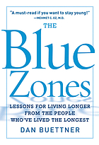 The blue zone : lessons for living longer from the people who've lived the longest