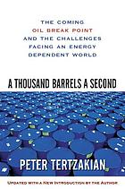 A thousand barrels a second : the coming oil break point and the challenges facing an energy dependent world