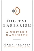 Digital barbarism : a writer's manifesto