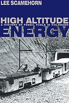 High altitude energy : a history of fossil fuels in Colorado