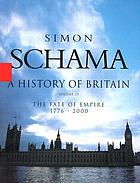 A history of Britain. Volume 3, The fate of empire, 1776-2002