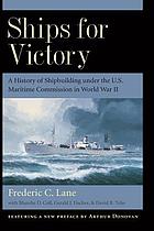 Ships for victory : a history of shipbuilding under the U.S. Maritime Commission in World War II
