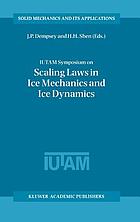 IUTAM Symposium on scaling laws in ice mechanics and ice dynamics : proceedings of the IUTAM symposium held in Fairbanks, Alaska, U.S.A., 13-16 June 2000