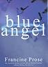 Blue angel : a novel von Francine Prose